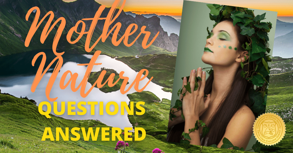 Mother Nature's Frequently Asked Questions