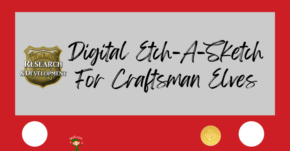 Digital Etch-A-Sketch for the Craftsman Elves